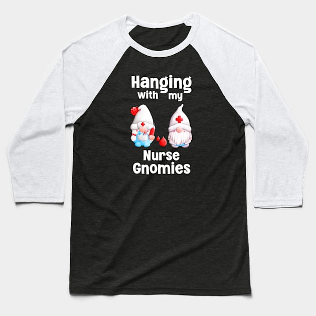 Hanging With My Nurse Gnomies, Nurse Gnomies Baseball T-Shirt by Cor Designs